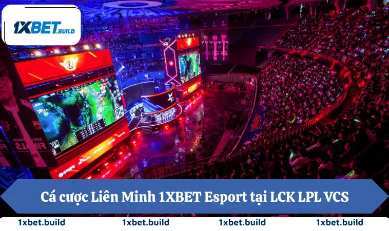 Cá cược Liên Minh 1XBET Esport tại LCK LPL VCS