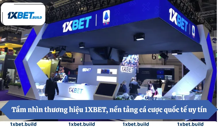 Tầm nhìn thương hiệu 1XBET, nền tảng cá cược quốc tế uy tín